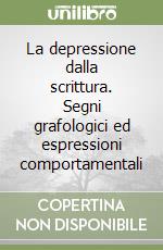 La depressione dalla scrittura. Segni grafologici ed espressioni comportamentali