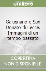 Galugnano e San Donato di Lecce. Immagini di un tempo passato libro