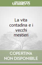 La vita contadina e i vecchi mestieri libro