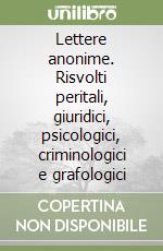 Lettere anonime. Risvolti peritali, giuridici, psicologici, criminologici e grafologici libro