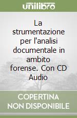 La strumentazione per l'analisi documentale in ambito forense. Con CD Audio libro