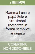 Mamma Luna e papà Sole e altri simboli raccontati in forma semplice ai ragazzi