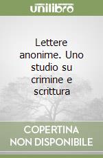 Lettere anonime. Uno studio su crimine e scrittura libro