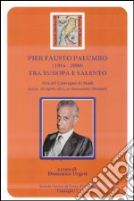 Pier Fausto Palumbo (1916-2000) tra Europa e Salento. Atti del Convegno di studi (Lecce 10-04-2015)