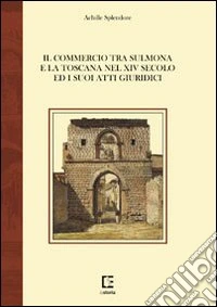 Il commercio tra Sulmona e la Toscana nel XIV secolo ed i suoi atti giuridici libro