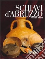 Schiavi d'Abruzzo. Le aree sacre libro