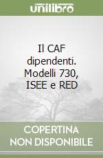 Il CAF dipendenti. Modelli 730, ISEE e RED