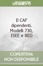 Il CAF dipendenti. Modelli 730, ISEE e RED libro