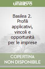 Basilea 2. Profili applicativi, vincoli e opportunità per le imprese libro