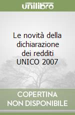 Le novità della dichiarazione dei redditi UNICO 2007 libro