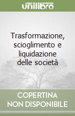 Trasformazione, scioglimento e liquidazione delle società