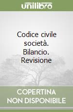 Codice civile società. Bilancio. Revisione
