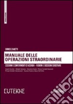 Manuale delle operazioni straordinarie. Cessioni e conferimenti d'azienda. Fusioni e scissioni societarie libro