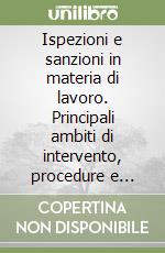 Ispezioni e sanzioni in materia di lavoro. Principali ambiti di intervento, procedure e verbalizzazioni nell'ispezione del lavoro libro