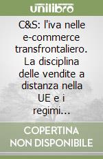 C&S: l'iva nelle e-commerce transfrontaliero. La disciplina delle vendite a distanza nella UE e i regimi speciali OSS e IOSS libro