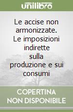 Le accise non armonizzate. Le imposizioni indirette sulla produzione e sui consumi