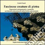 Fascinose creature di pietra. Figurazioni antropomorfe e zoomorfe nei balconi settecenteschi della Sicilia sud-orientale libro