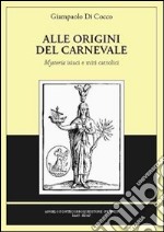 Alle origini del carnevale. Ediz. illustrata libro