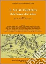 Il Mediterraneo. Dalla natura alla cultura. Ediz. illustrata libro