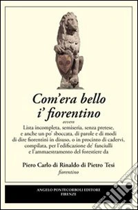 Com'era bello i' fiorentino libro