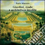 Giardini, mode e architetture insolite libro