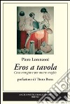 Eros a tavola libro di Lorenzoni Piero