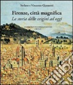 Firenze città magnifica. La storia dalle origini ad oggi libro