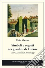 Simboli e segreti nei giardini di Firenze. Ediz. illustrata libro