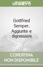 Gottfried Semper. Aggiunte e digressioni libro