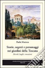 Storie, segreti e personaggi nei giardini della Toscana libro