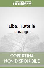 Elba. Tutte le spiagge libro