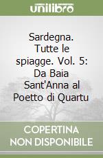 Sardegna. Tutte le spiagge. Vol. 5: Da Baia Sant'Anna al Poetto di Quartu libro