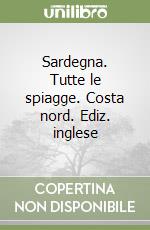 Sardegna. Tutte le spiagge. Costa nord. Ediz. inglese libro