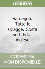 Sardegna. Tutte le spiagge. Costa sud. Ediz. inglese libro