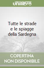 Tutte le strade e le spiagge della Sardegna libro