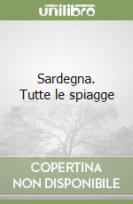 Sardegna. Tutte le spiagge libro