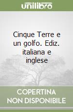 Cinque Terre e un golfo. Ediz. italiana e inglese libro