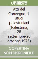 Atti del Convegno di studi palestriniani (Palestrina, 28 settembre-20 ottobre 1975) libro