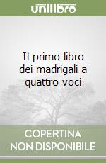 Il primo libro dei madrigali a quattro voci