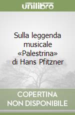 Sulla leggenda musicale «Palestrina» di Hans Pfitzner libro