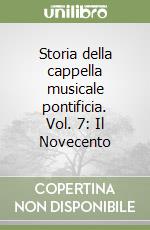 Storia della cappella musicale pontificia. Vol. 7: Il Novecento