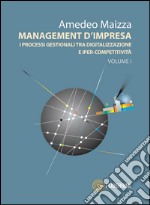 Management d'impresa. I processi gestionali tra digitalizzazione e iper-competitività. Vol. 1 libro