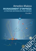 Management d'impresa. Le strategie gestionali nell'era digitale. Vol. 2 libro