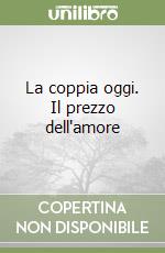 La coppia oggi. Il prezzo dell'amore