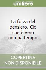 La forza del pensiero. Ciò che è vero non ha tempo