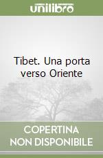 Tibet. Una porta verso Oriente libro