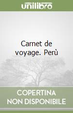 Carnet de voyage. Perù libro