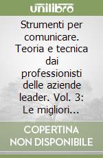 Strumenti per comunicare. Teoria e tecnica dai professionisti delle aziende leader. Vol. 3: Le migliori esperienze e tecniche di comunicazione e branding libro