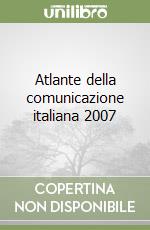 Atlante della comunicazione italiana 2007 libro