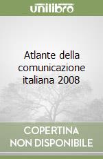 Atlante della comunicazione italiana 2008 libro